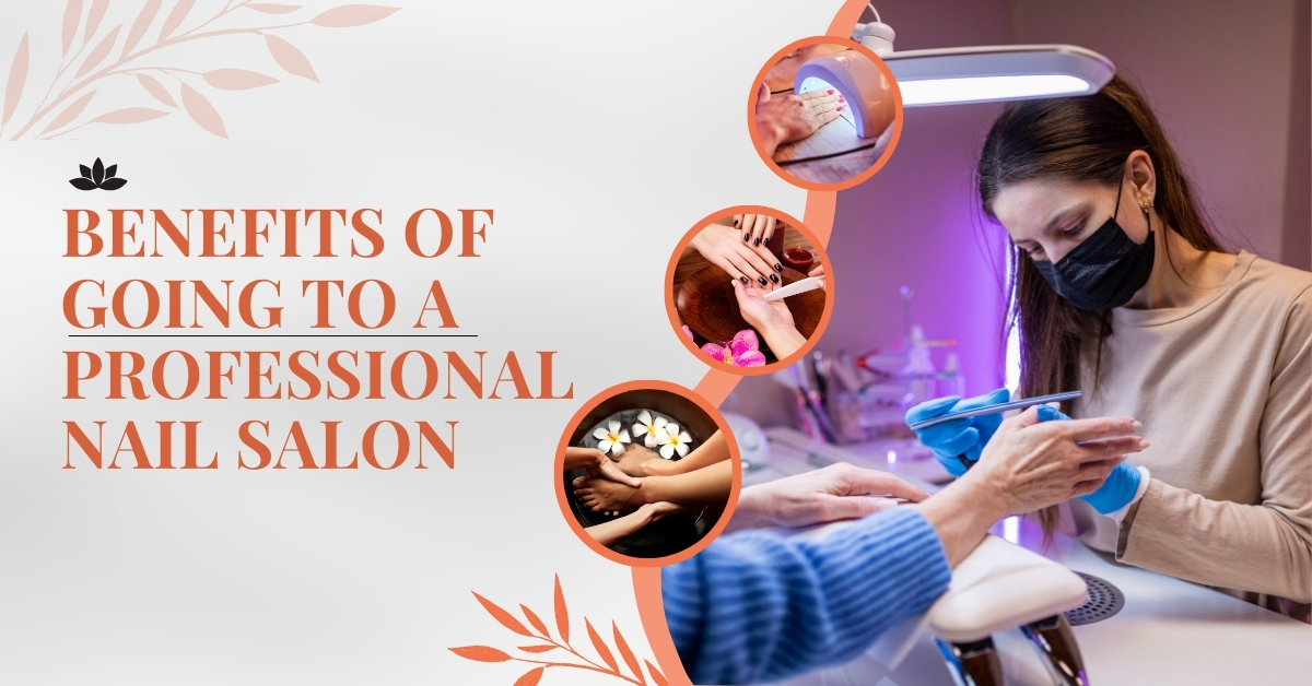 10 Benefits of Going to a Professional Nail Salon