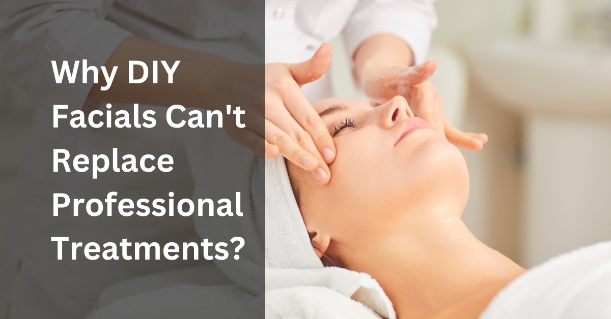 Why DIY Facials Can't Replace Professional Treatments