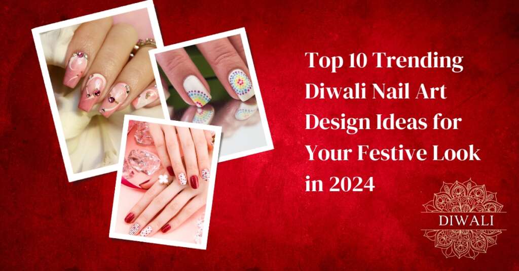 Top 10 Trending Diwali Nail Art Design Ideas for Your Festive Look in 2025
