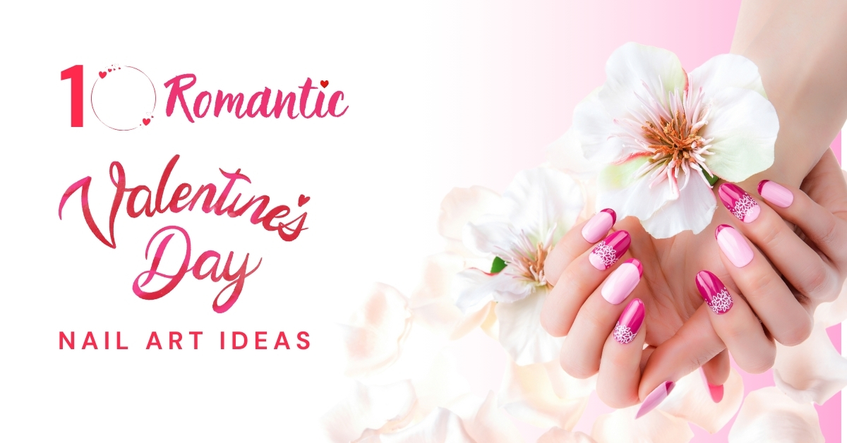 10 Romantic Valentine’s Day Nail Art Ideas to Try This Year
