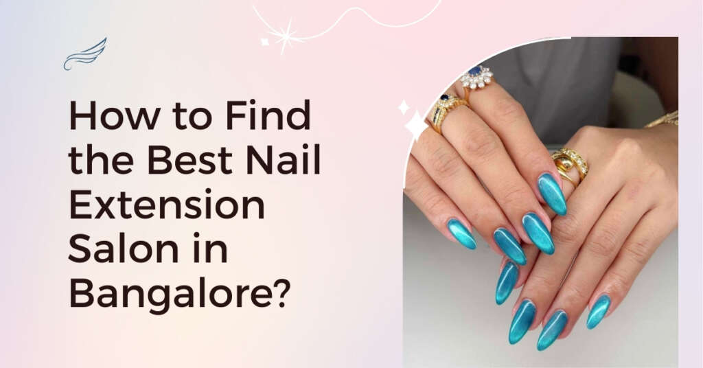 How to Find the Best Nail Extension Salon in Bangalore?