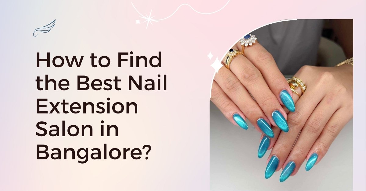 How to Find the Best Nail Extension Salon in Bangalore