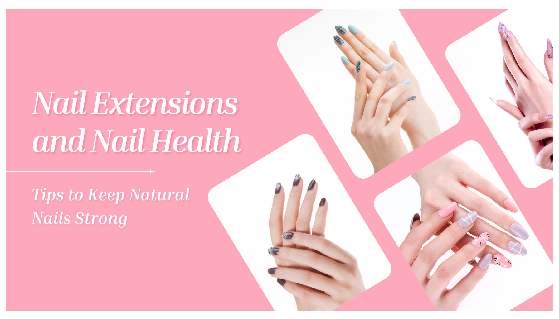 Nail Extensions and Nail Health Tips to Keep Natural Nails Strong