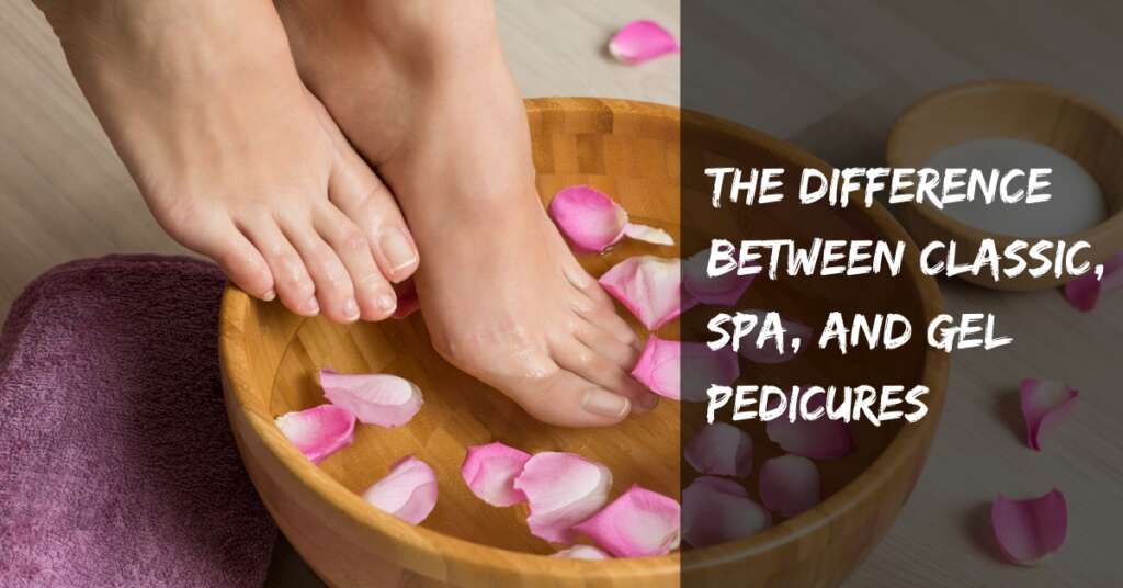 The Difference Between Classic, Spa, and Gel Pedicures